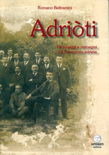 Adriòti - Personaggi e immagini del Novecento adriese
