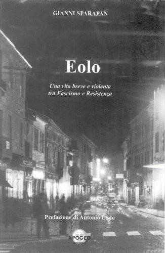 Eolo - Una vita breve e violenta tra Fascismo e Resistenza