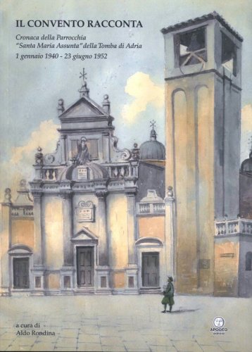 Il Convento racconta - Cronaca della parrocchia S.M. Assunta della Tomba di Adria. 1 gennaio 1940-23 giugno 1952