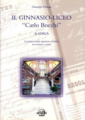 Il Ginnasio-liceo "Carlo Bocchi" di Adria - La prima scuola superiore ad Adria tra cronaca e storia