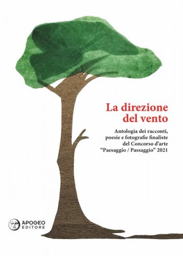 La direzione del vento - Antologia dei racconti, poesie e fotografie finaliste del Concorso d’arte “Paesaggio/Passaggio” 2021