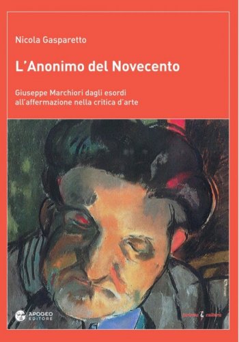 L'anonimo del Novecento - Giuseppe Marchiori dagli esordi all’affermazione nella critica d’arte