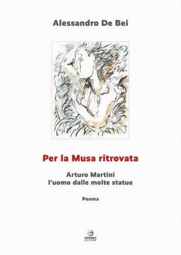 Per la musa ritrovata - Arturo Martini l'uomo dalle molte statue