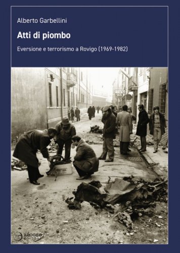 Atti di piombo - Eversione e terrorismo a Rovigo (1969-1982)