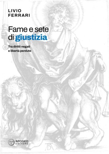 Fame e sete di giustizia - Tra diritti negati e libert&agrave; perdute