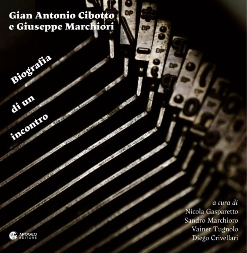 Gian Antonio Cibotto e Giuseppe Marchiori. Biografia di un incontro