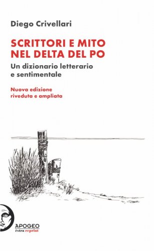 Scrittori e mito nel delta del Po - Un dizionario letterario e sentimentale